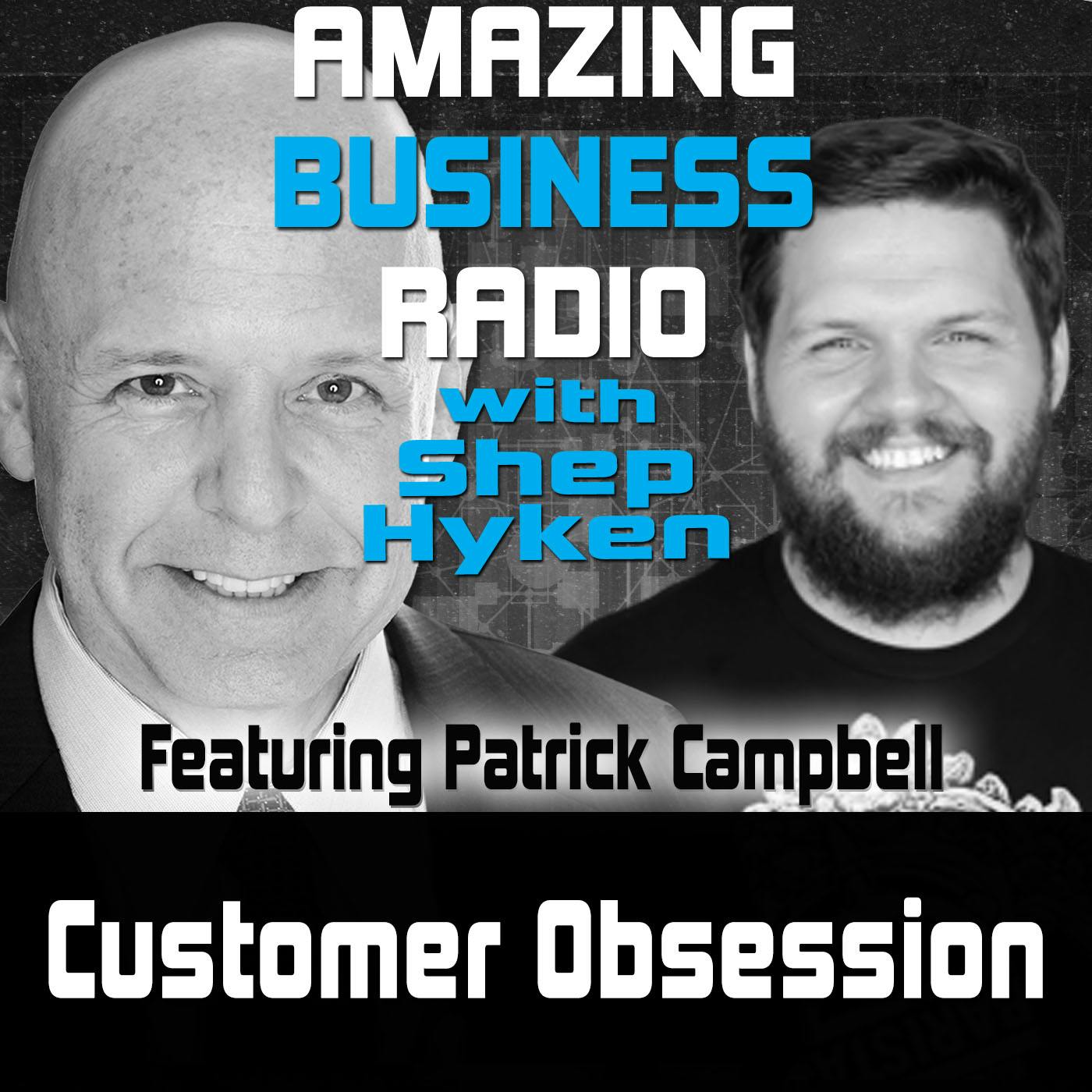 Customer Obsession Featuring Guest Patrick Campbell