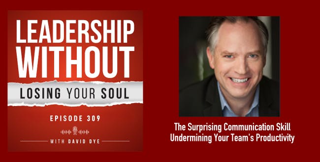 309 The Surprising Leadership Communication Skill Undermining Your Team's Productivity 309 The Surprising Leadership Communication Skill Undermining Your Team's Productivity
