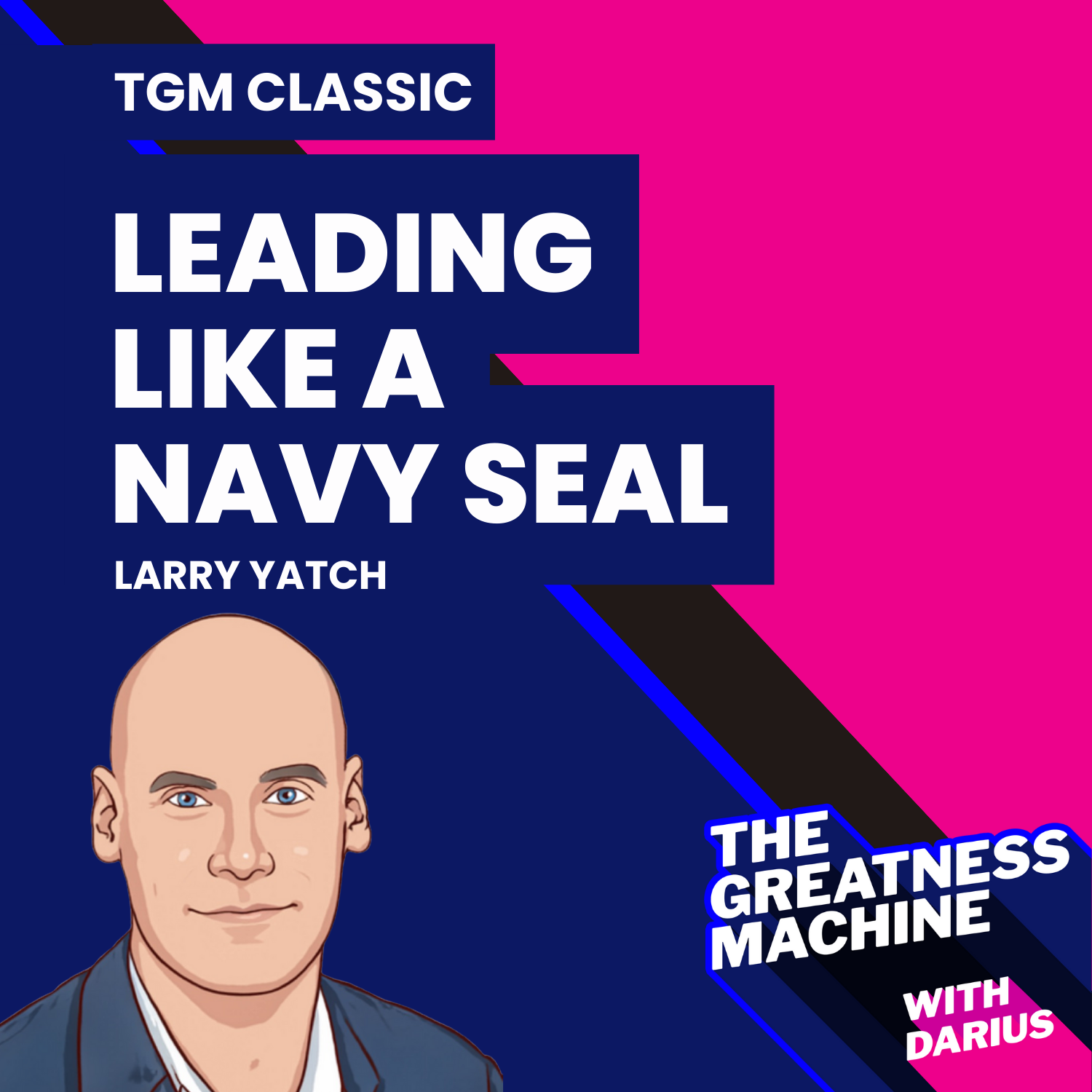 TGM Classic | Larry Yatch | Leading Like A Navy SEAL episode artwork