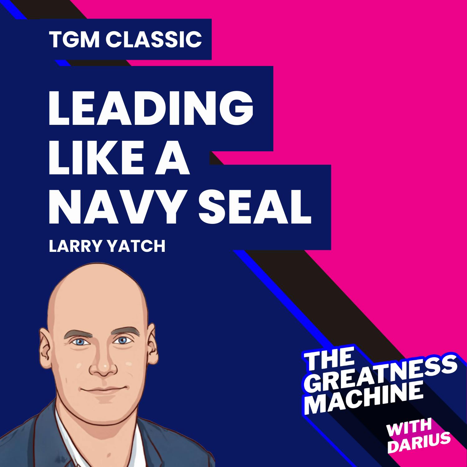 TGM Classic | Larry Yatch | Leading Like A Navy SEAL