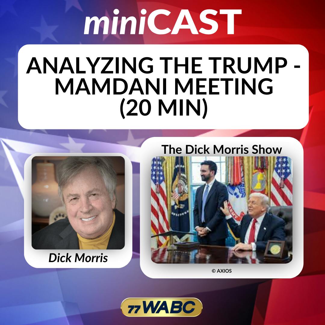 Dick Morris: Analyzing the Trump - Mamdani Meeting (20 min) | 11-23-25 Dick Morris: Analyzing the Trump - Mamdani Meeting (20 min) | 11-23-25