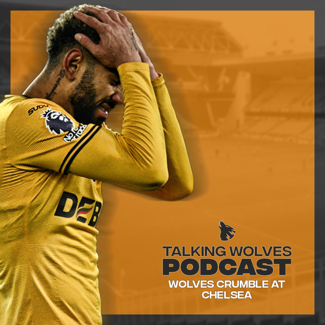Wolves Crumble At Chelsea - Talking Wolves Podcast episode artwork