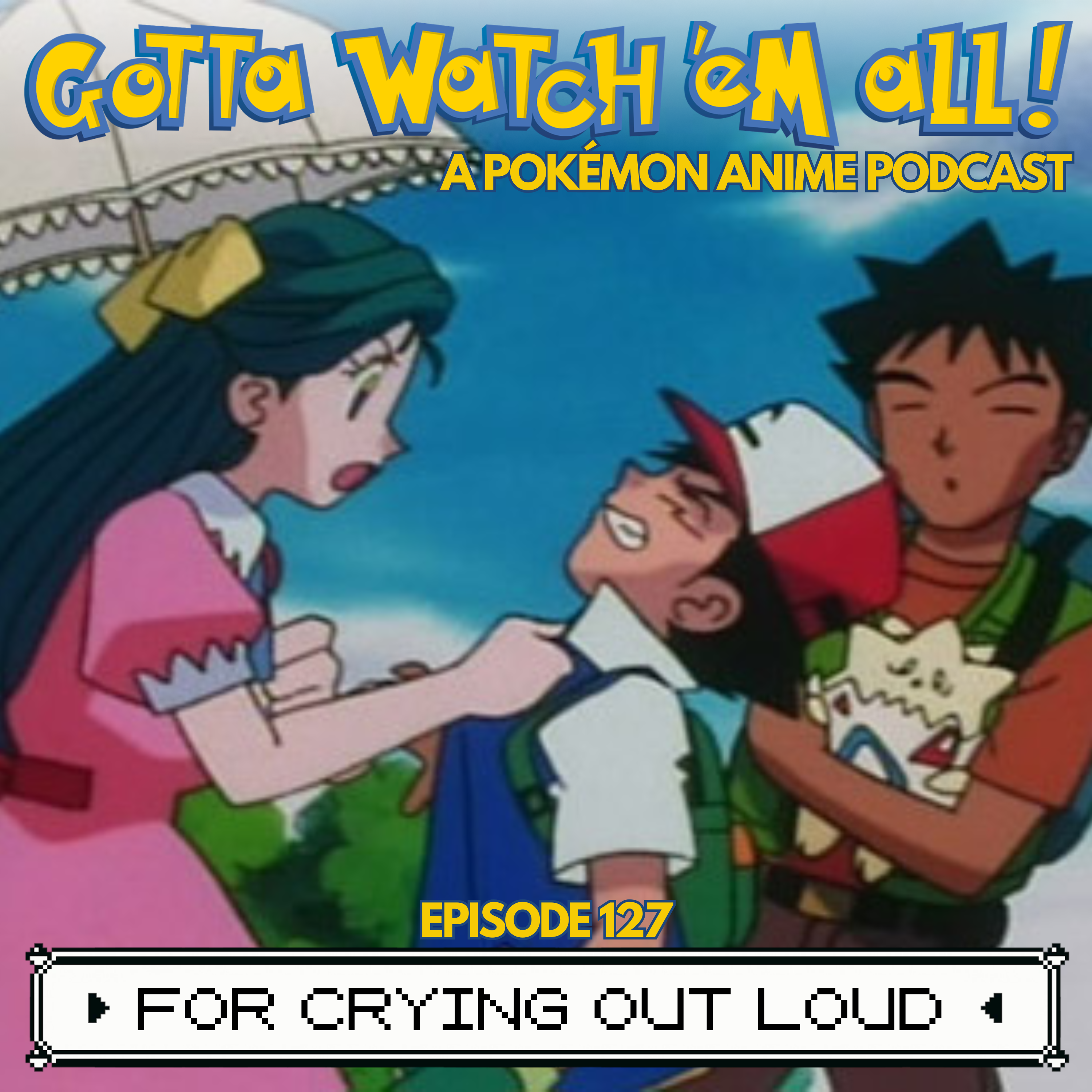 Gotta Watch\'em All - A Pokémon Anime Podcast