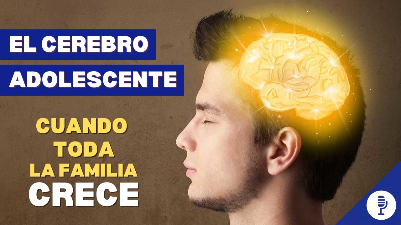 El cerebro adolescente: cuando toda la familia crece El cerebro adolescente: cuando toda la familia crece