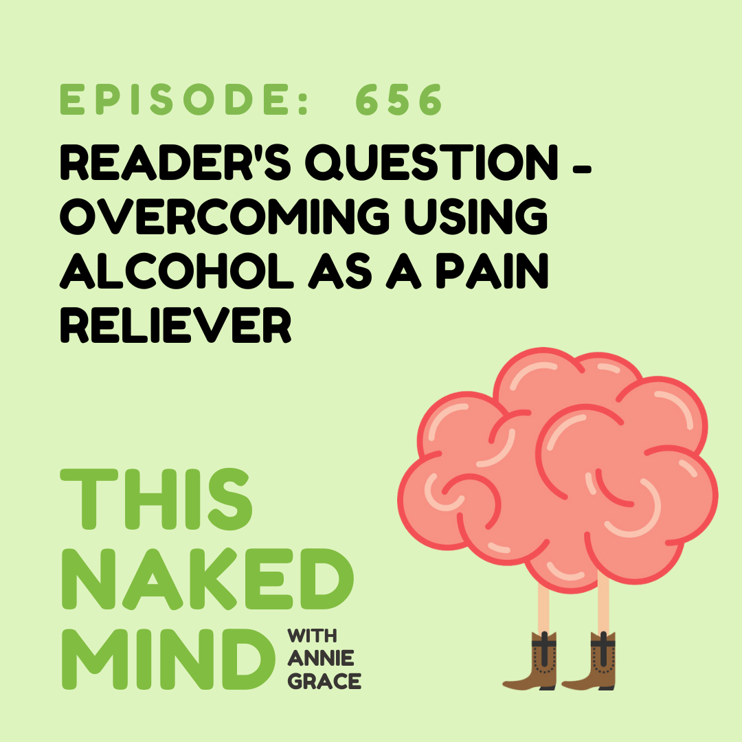 EP 656: Reader’s Question - Overcoming Using Alcohol as a Pain Reliever