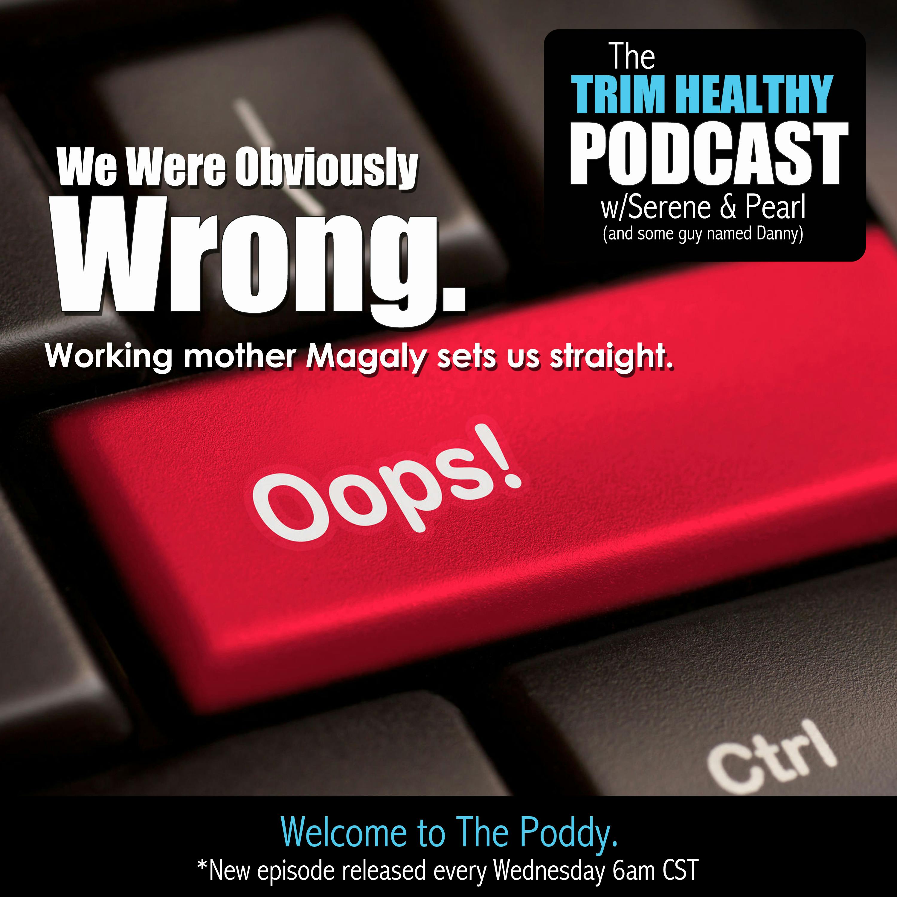 Ep. 120: We Were Obviously Wrong. Working Mother Magaly Sets Us Straight.