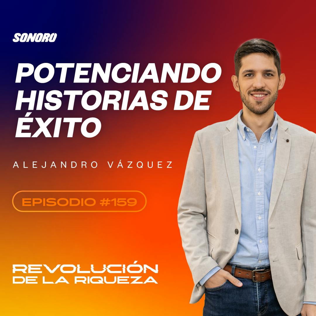 159. Potenciando historias de éxito con Alejandro Vázquez