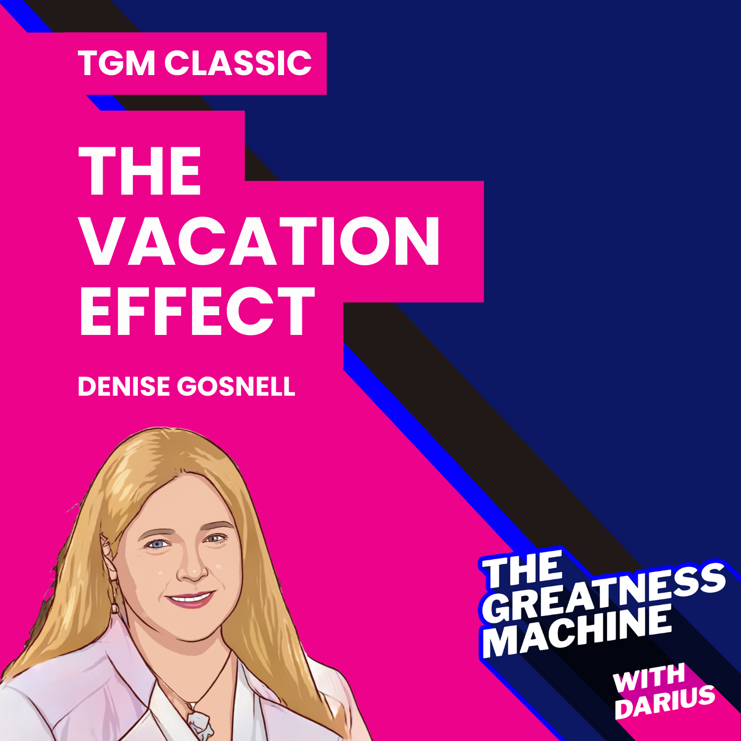 TGM Classic | Denise Gosnell | The Vacation Effect - How To Work Half As Much And Make Twice As Much episode artwork