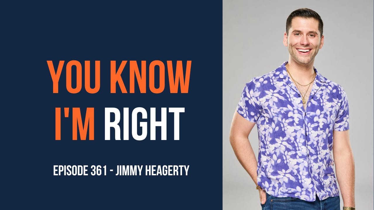 You Know I'm Right, Episode 361: Big Brother's Jimmy Heagerty You Know I'm Right, Episode 361: Big Brother's Jimmy Heagerty