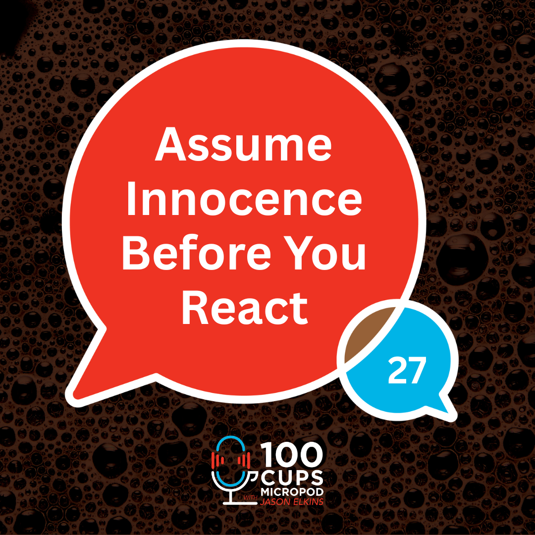 Assume Innocence Before You React Ep 27