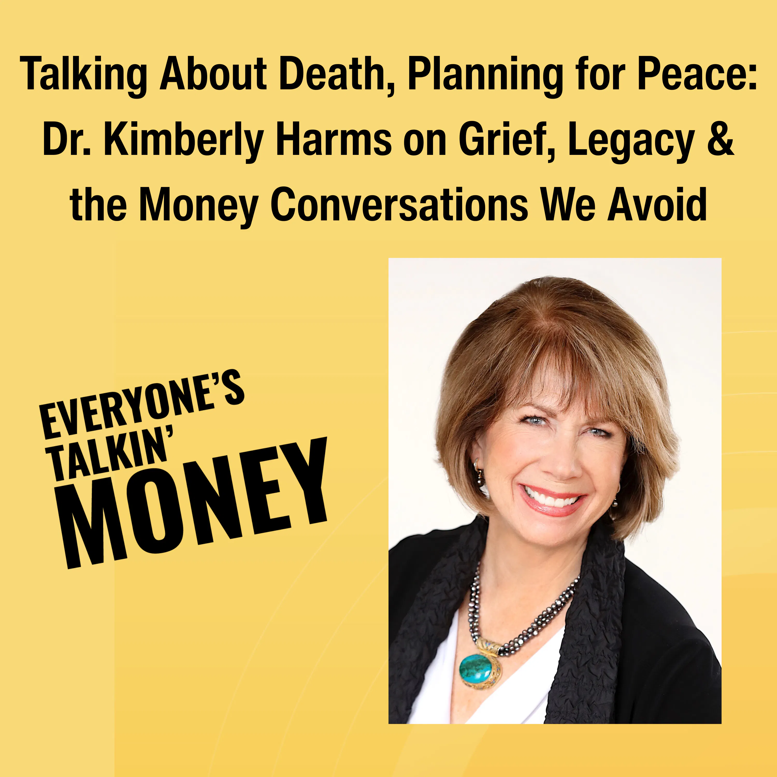 Talking About Death, Planning for Peace: Dr. Kimberly Harms on Grief, Legacy & the Money Conversations We Avoid Episode cover