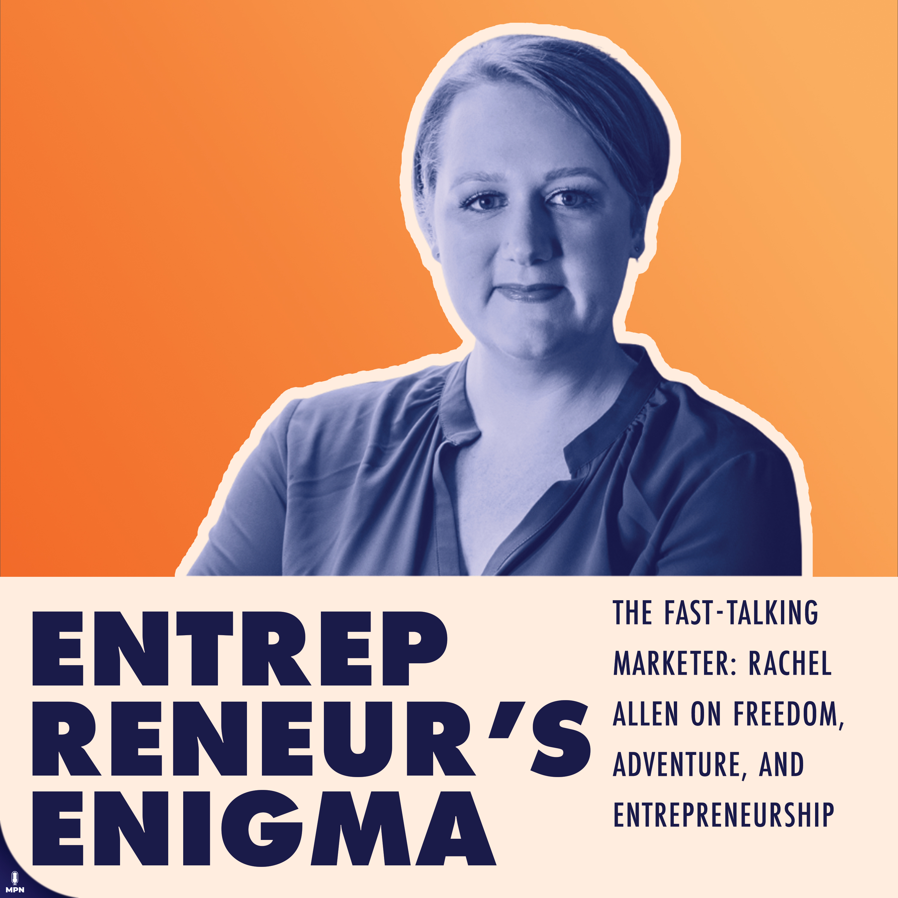 The Fast-Talking Marketer: Rachel Allen on Freedom, Adventure, and Entrepreneurship