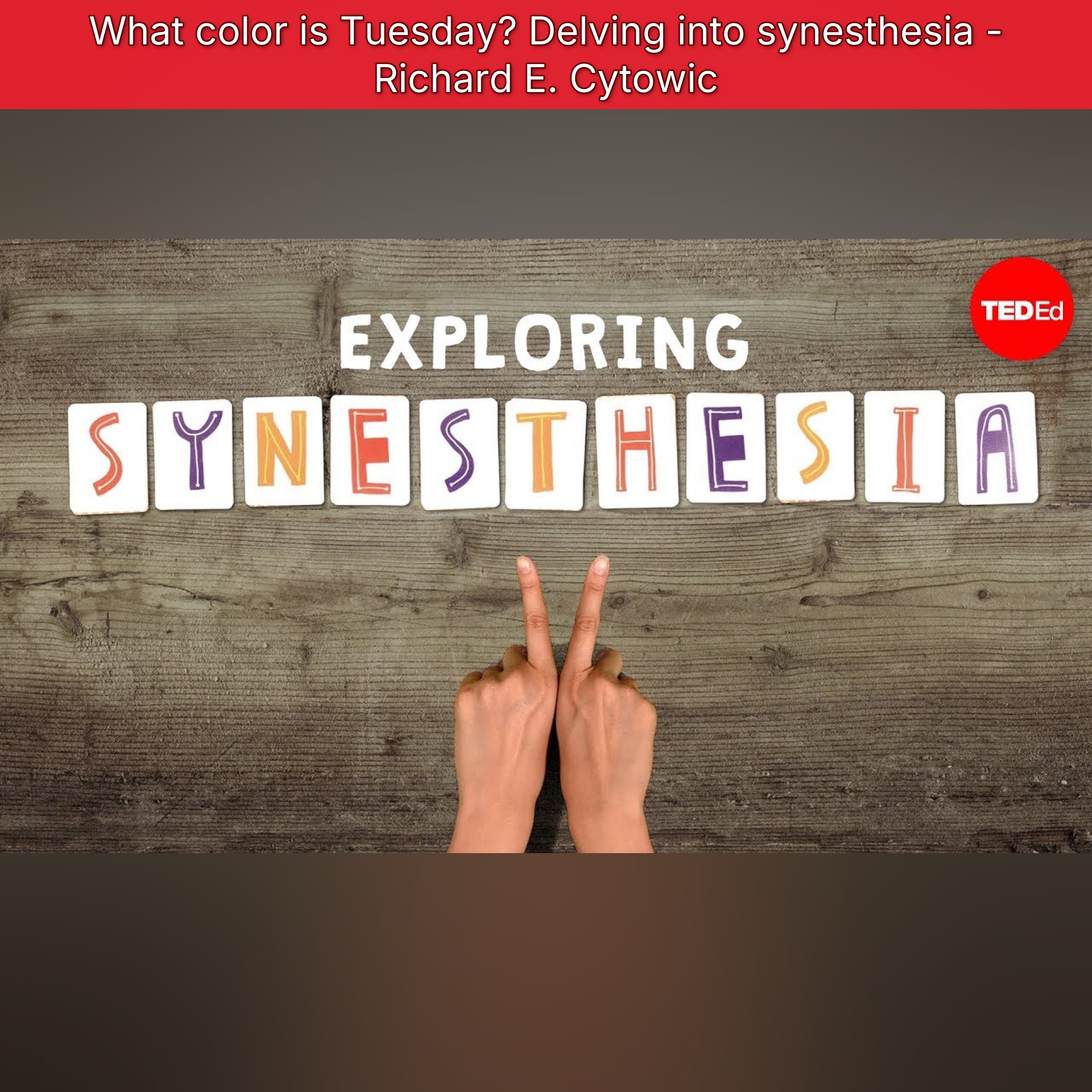 What color is Tuesday? Delving into synesthesia - Richard E. Cytowic