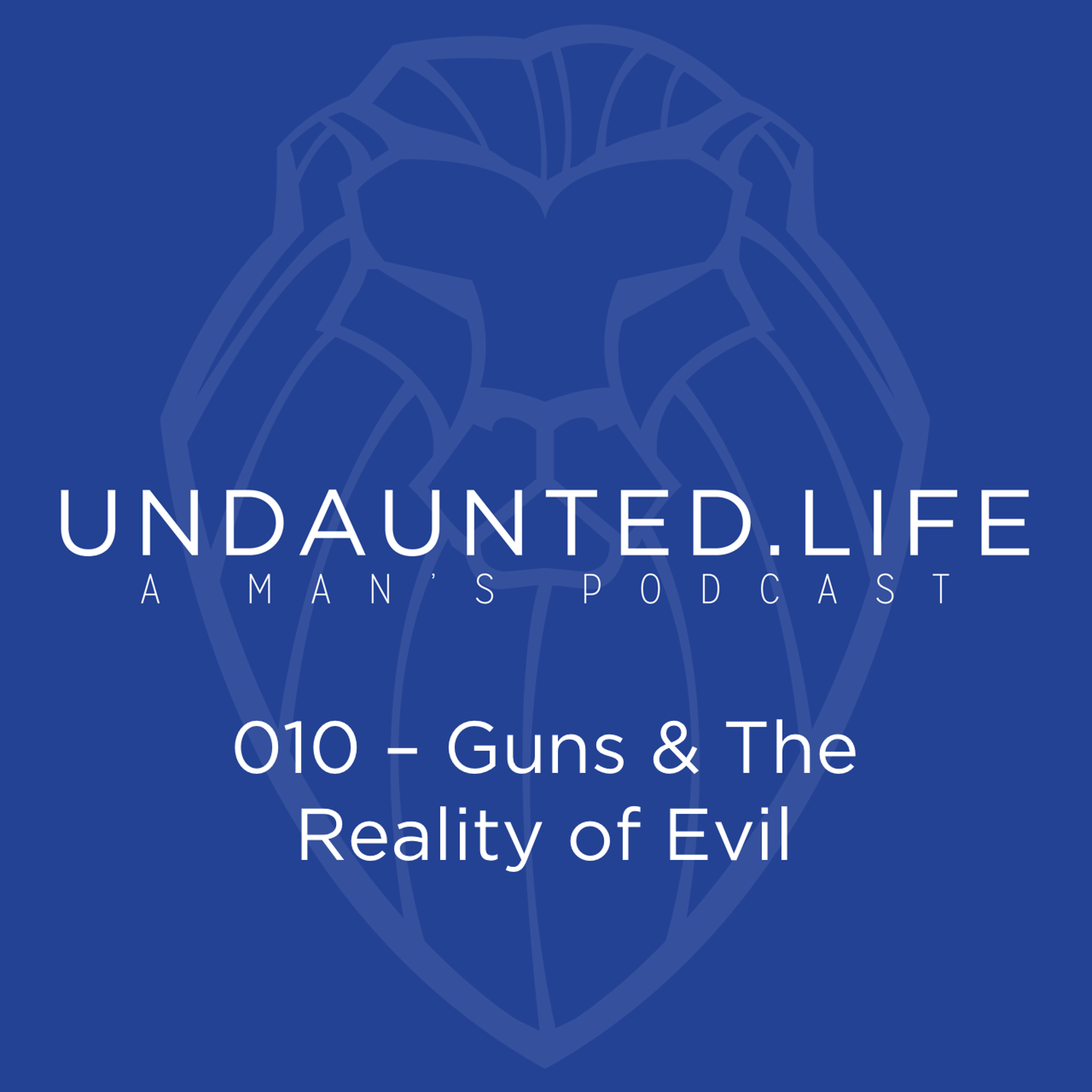 010 - Guns & The Reality Of Evil