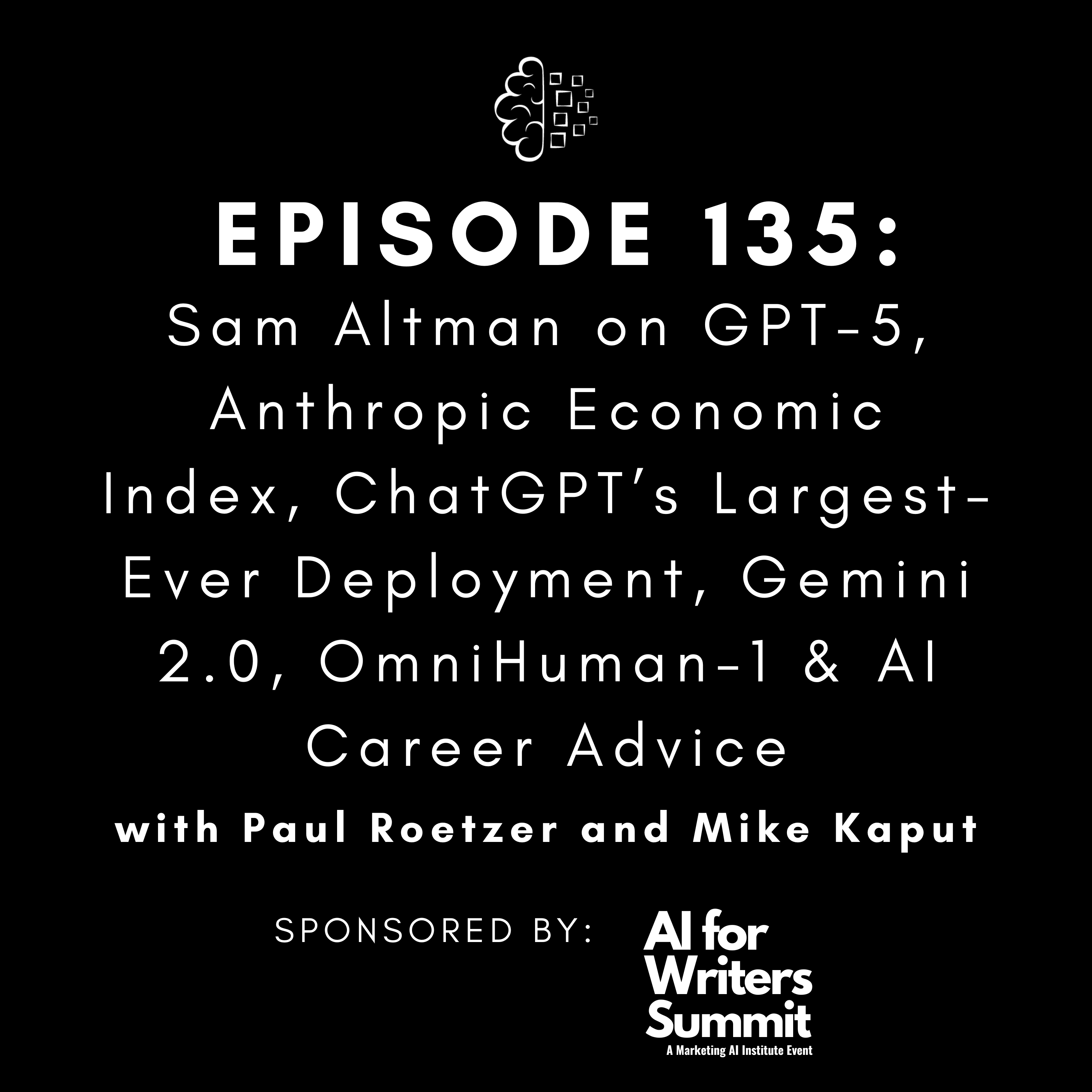 #135: Sam Altman on GPT-5, Anthropic Economic Index, ChatGPT’s Largest-Ever Deployment, Gemini 2.0, OmniHuman-1 & AI Career Advice