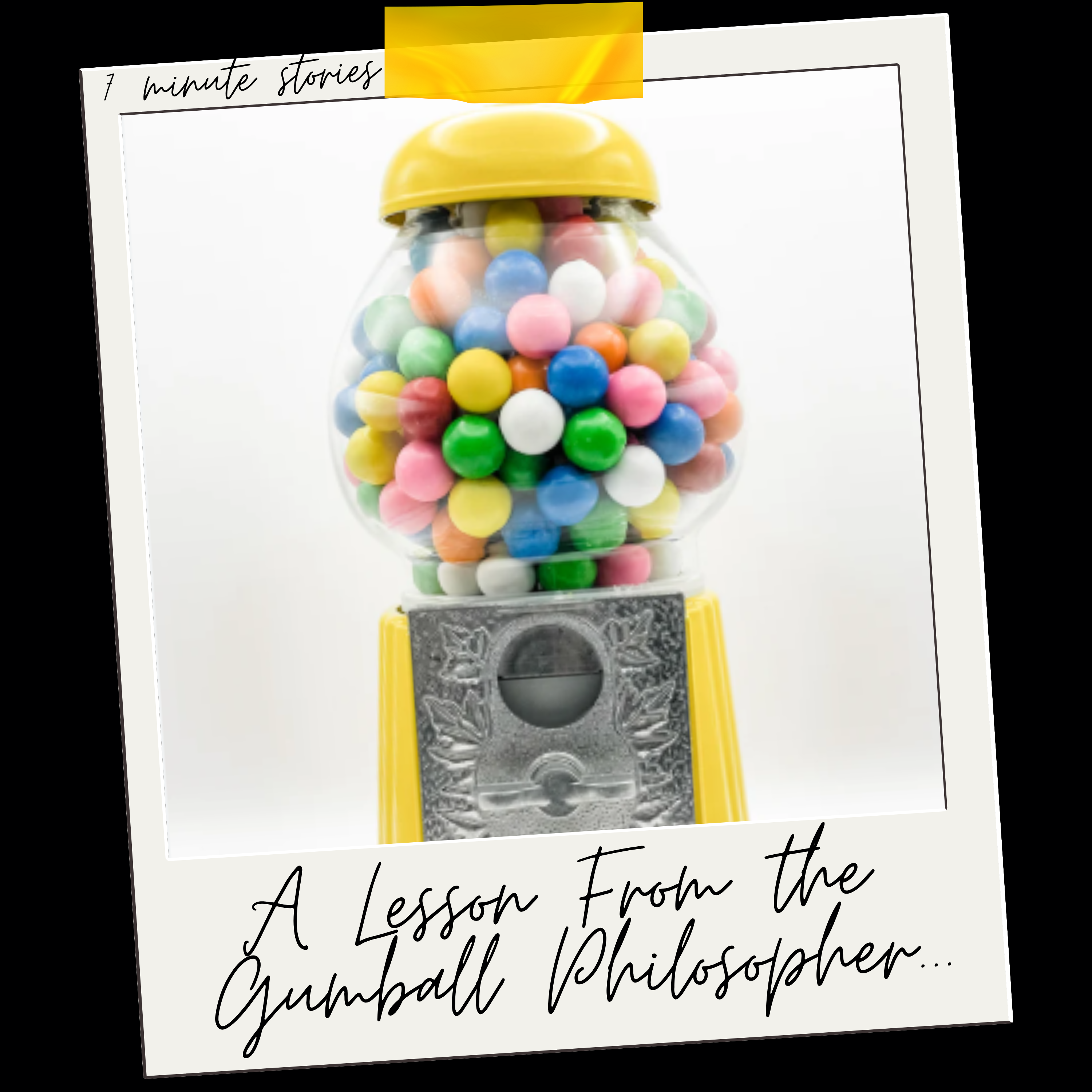 A Lesson from the Gumball Philosopher