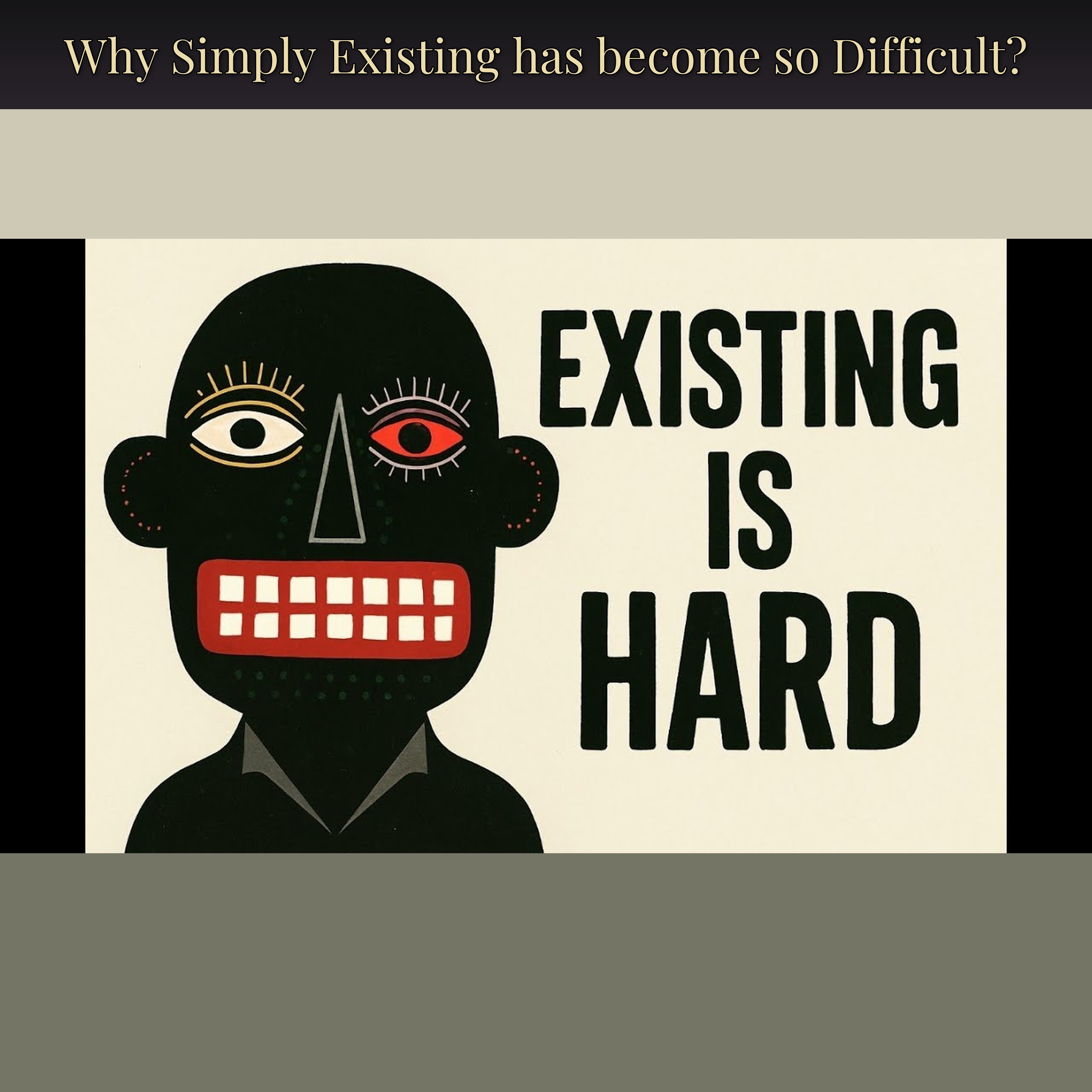 Why Simply Existing has become so Difficult?