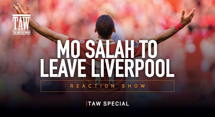 Mo Salah To Leave Liverpool: Reaction Special