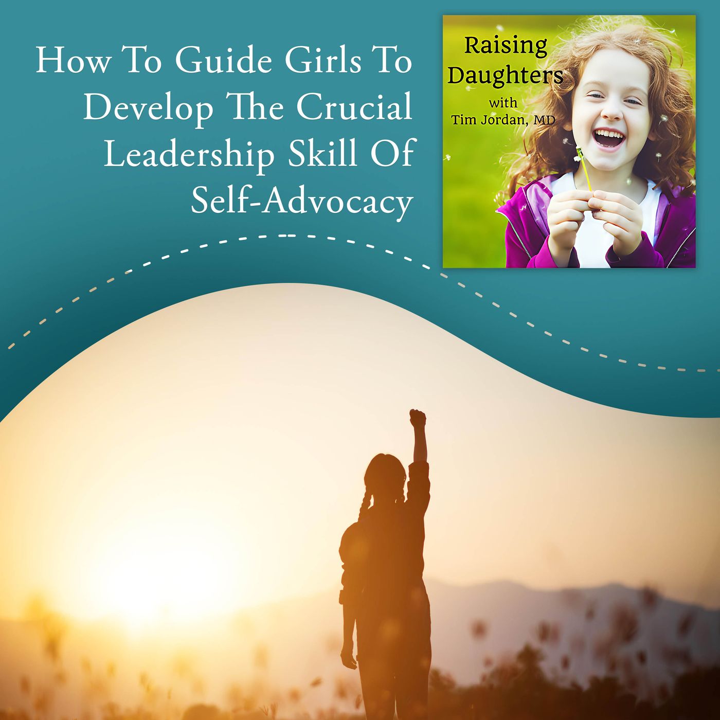 How To Guide Girls To Develop The Crucial Leadership Skill Of Self-Advocacy episode artwork
