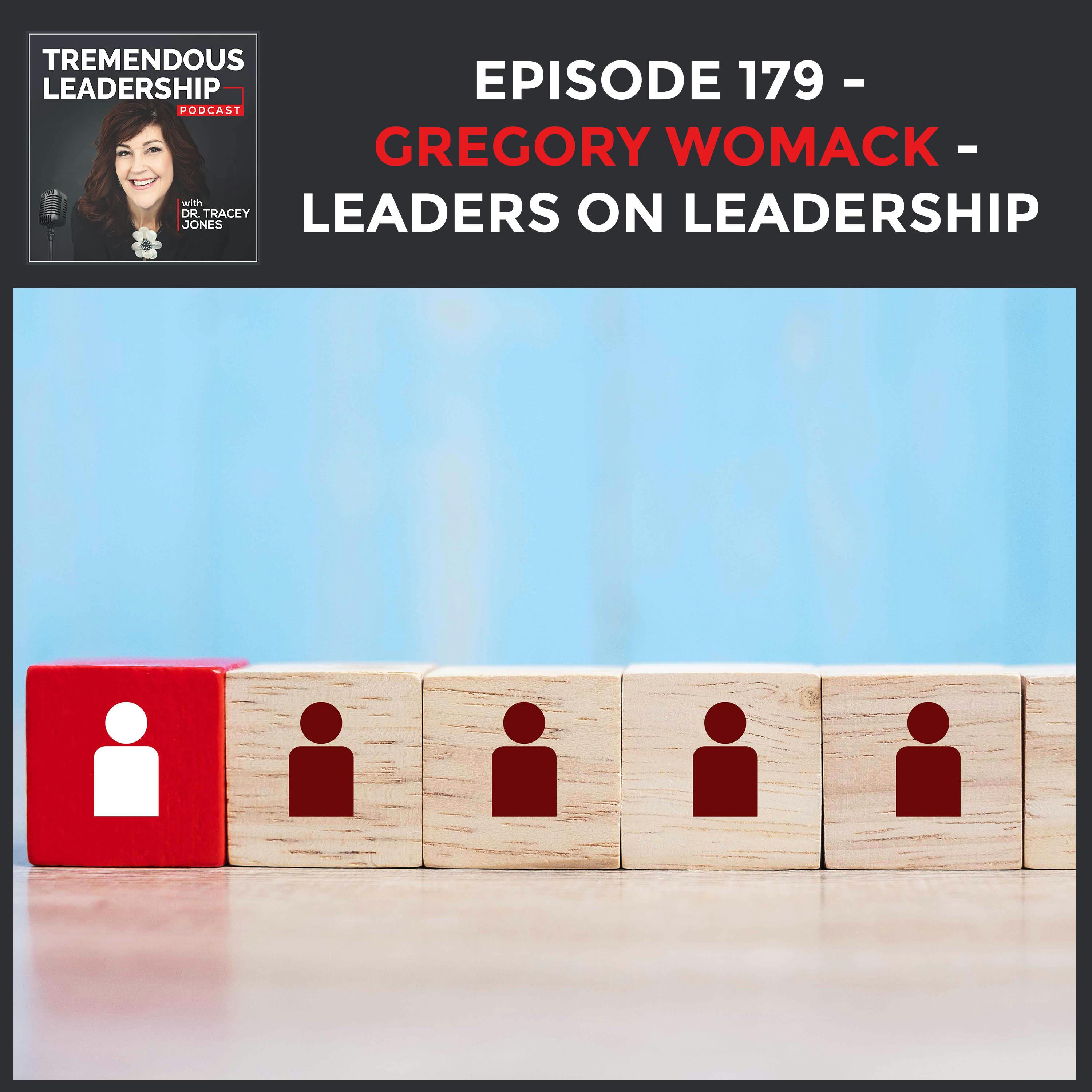 Episode 179 - Gregory Womack - Leaders on Leadership