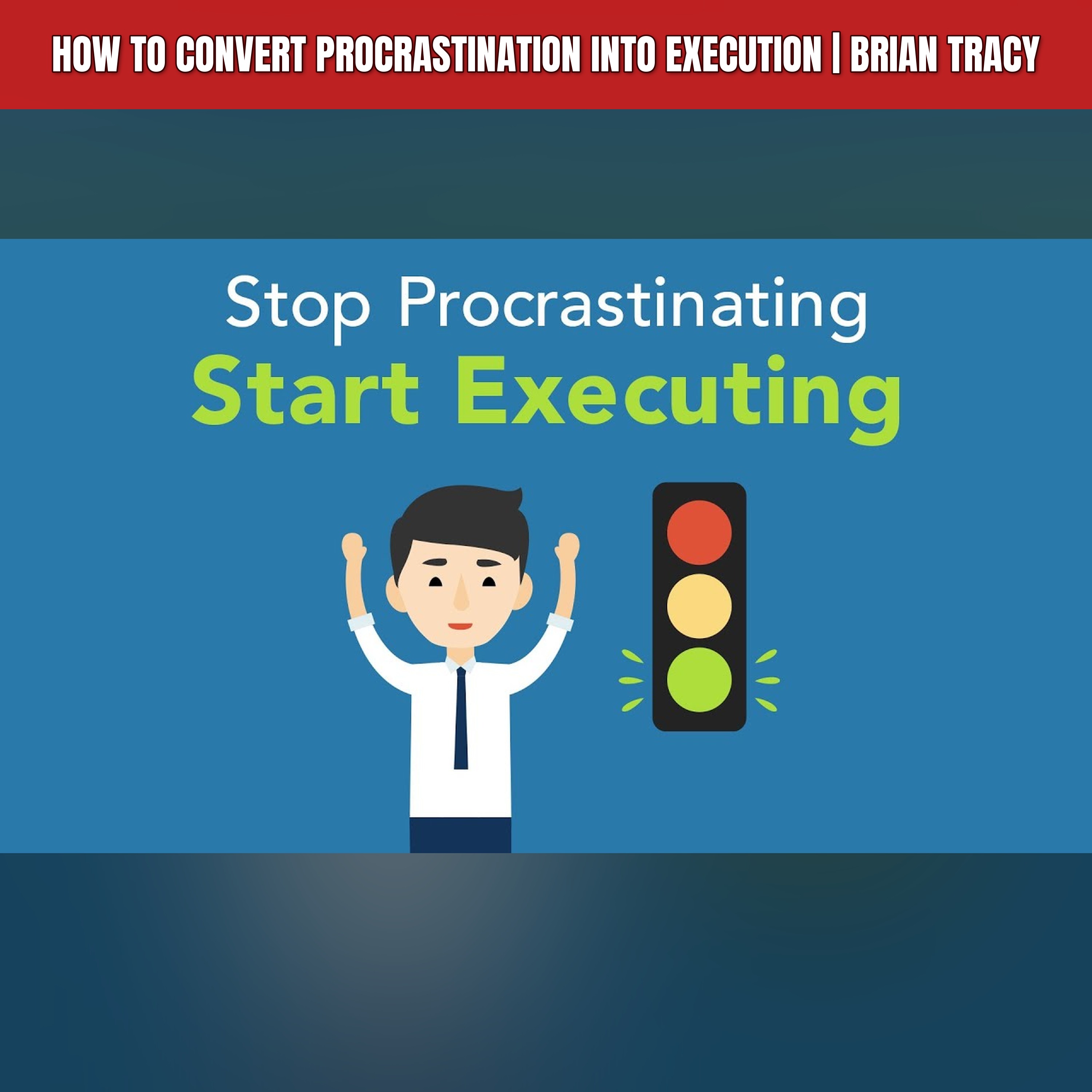 How to Convert Procrastination into Execution | Brian Tracy episode artwork
