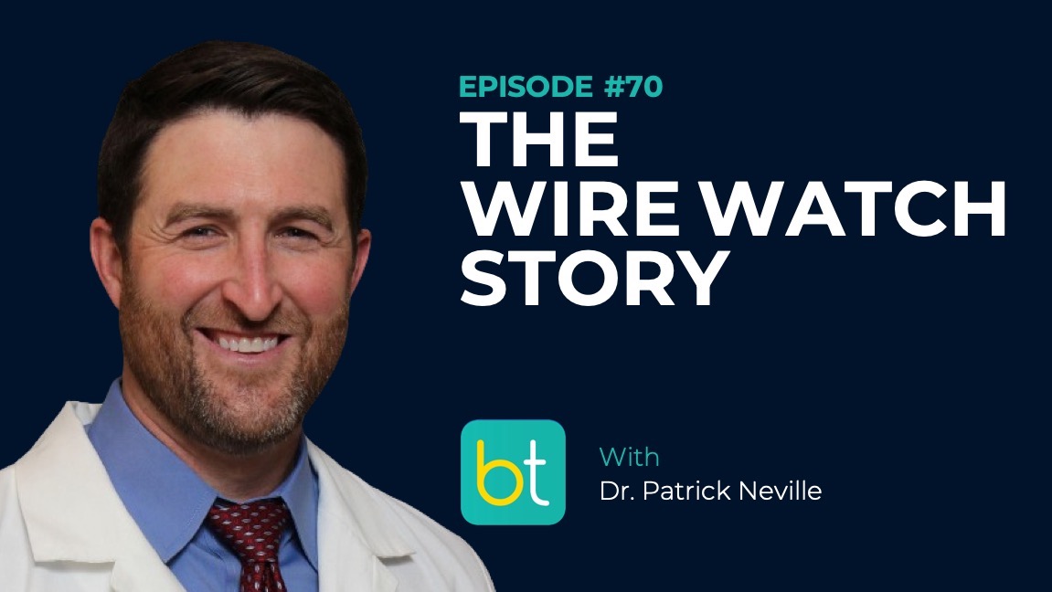 Ep. 70 Innovations on the Backtable: The Wire Watch Story with Dr. Patrick Neville