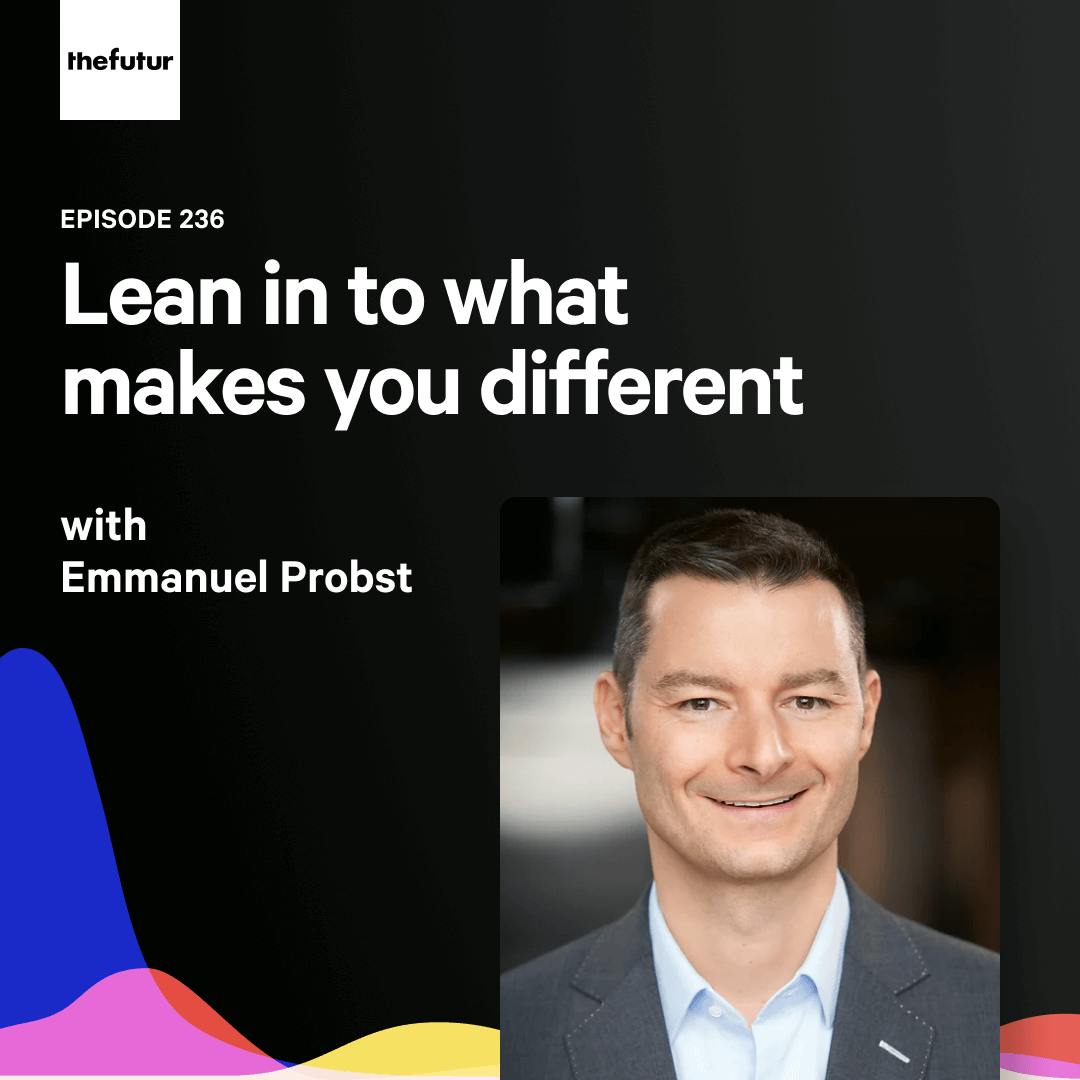 236 - Lean in to what makes you different — with Dr. Emmanuel Probst