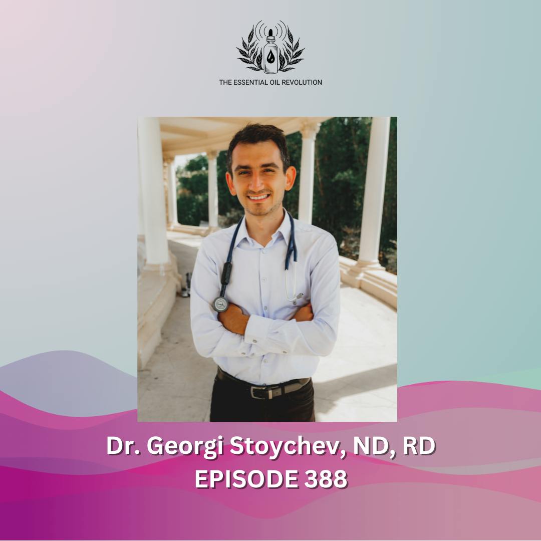 388: Naturopathic Medicine and Essential Oils for ADHD with Dr. Georgi Stoychev, ND, RD