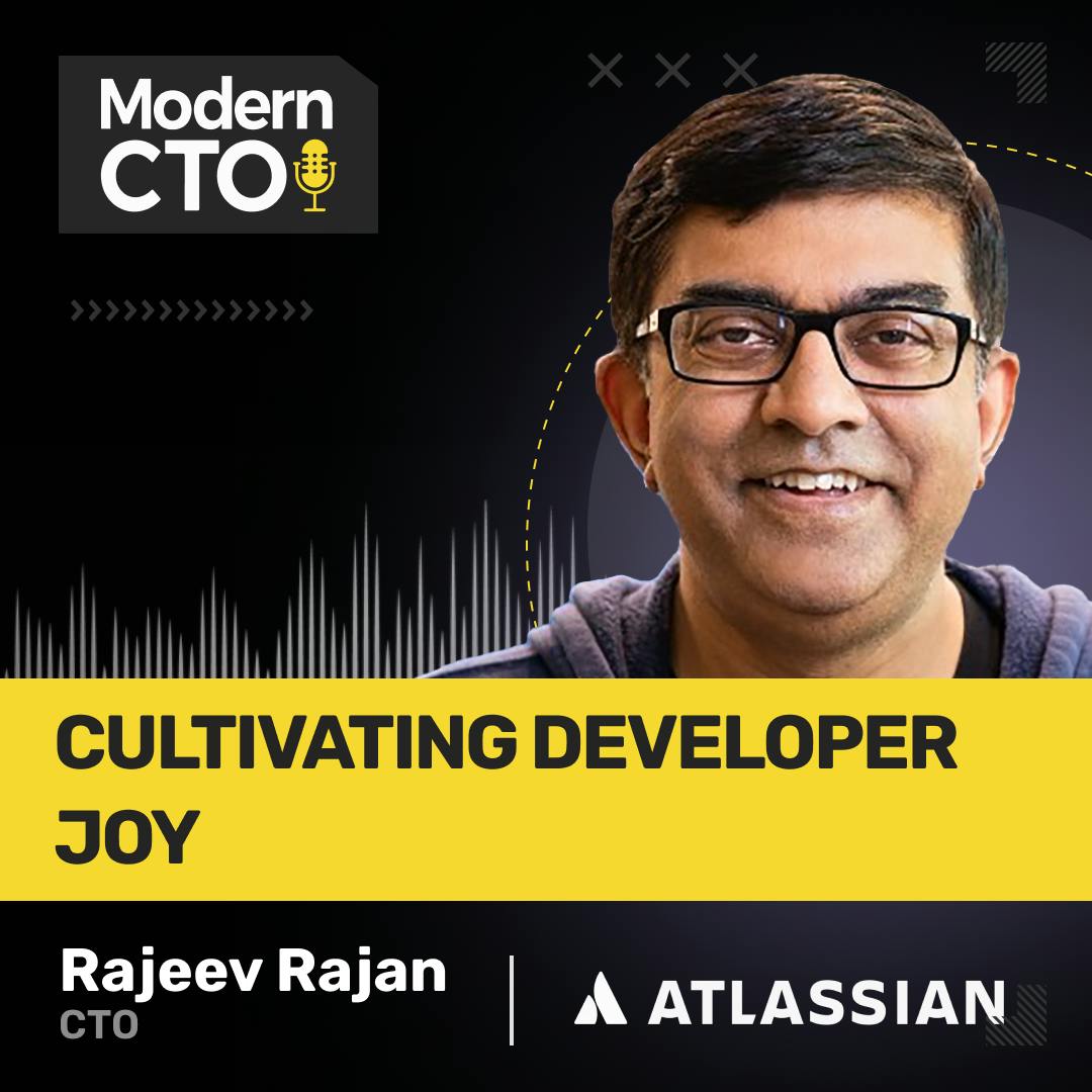 Cultivating Developer Joy with Rajeev Rajan, CTO at Atlassian