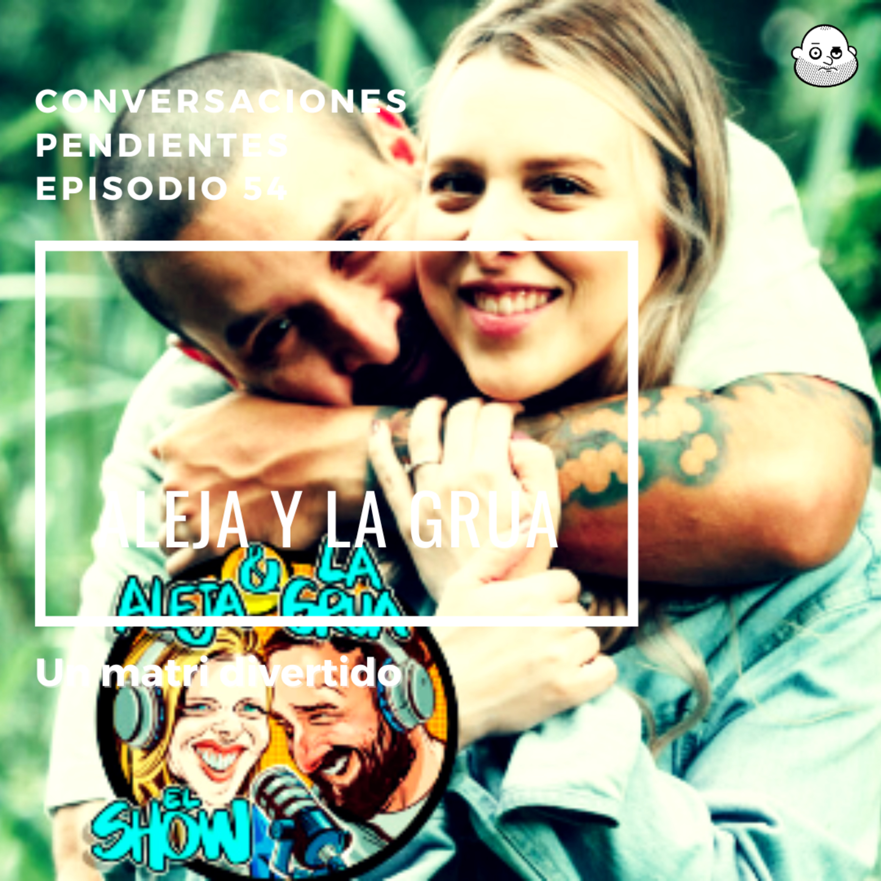 Episodio 54 con Aleja y La Grúa