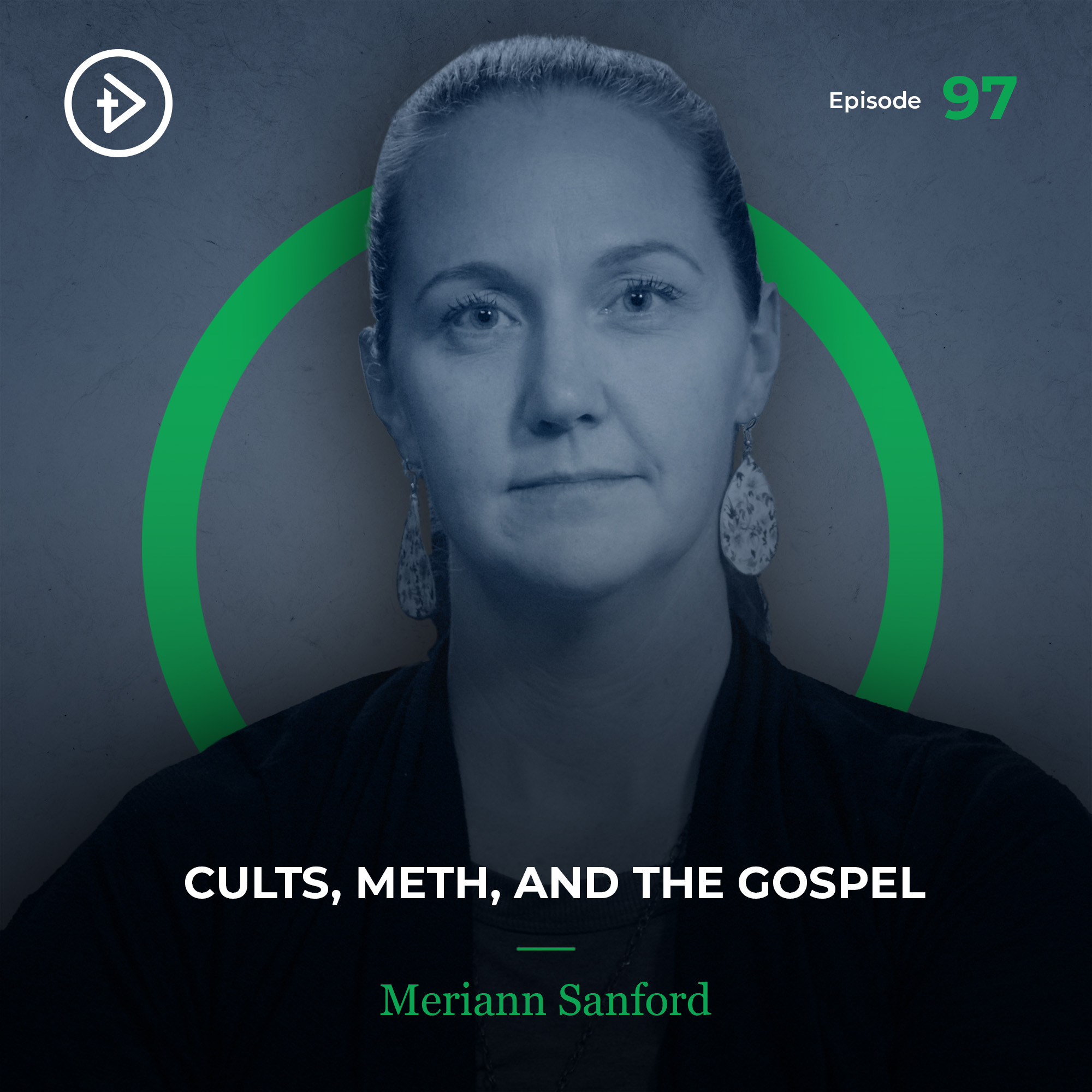 #97 Cults, Meth, and the Gospel - Meriann Sanford