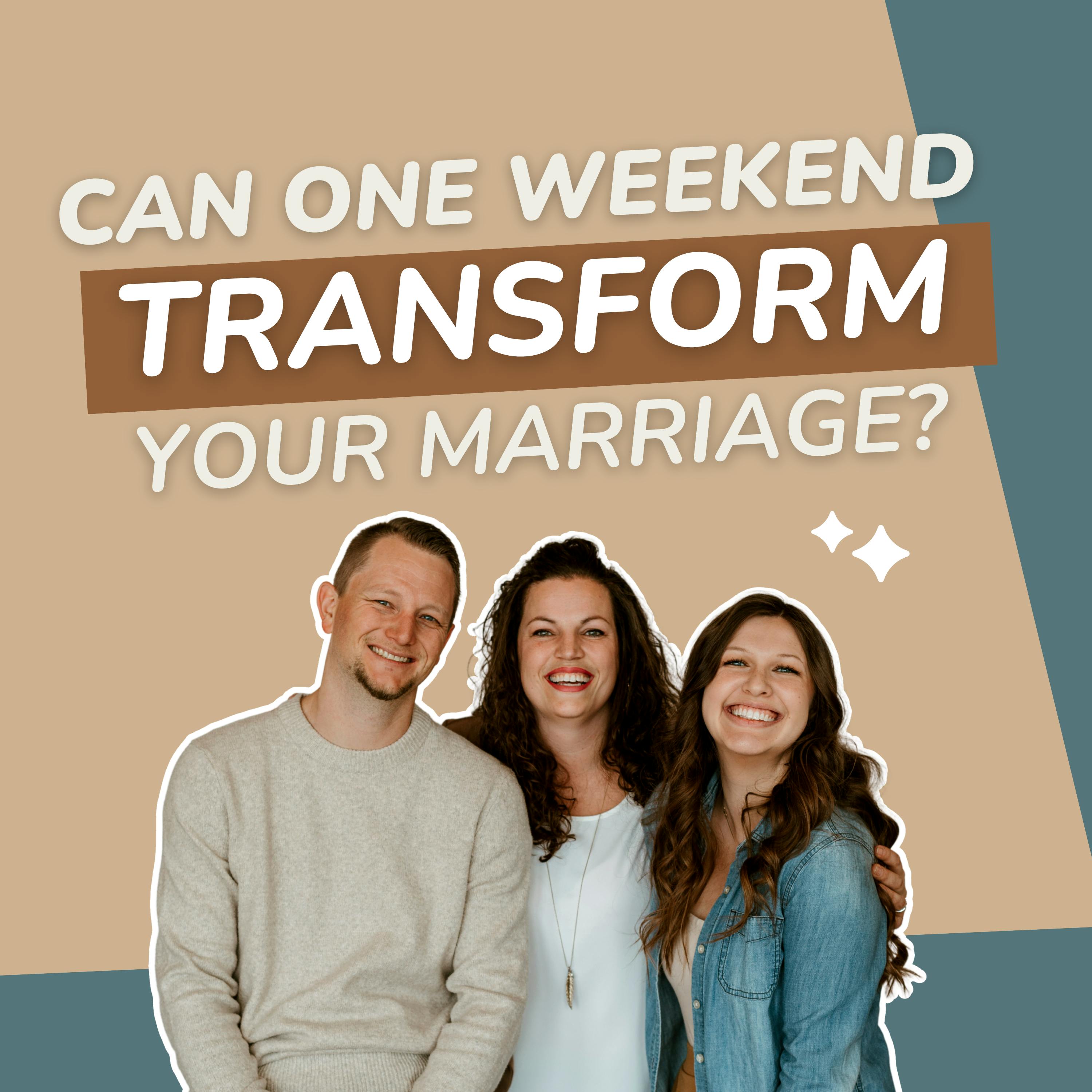 262: Can One Weekend Transform Your Marriage? 262: Can One Weekend Transform Your Marriage?