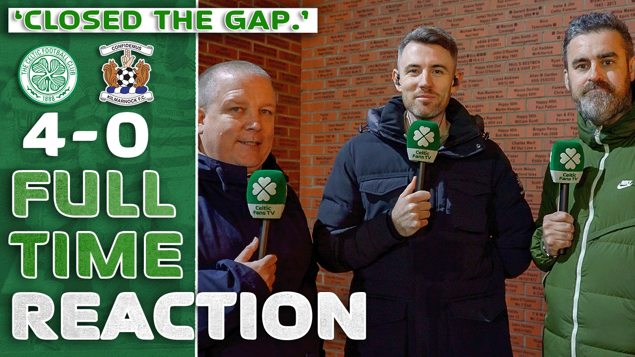 Celtic 4-0 Kilmarnock | 'Closed the Gap.' | Full-Time Reaction
