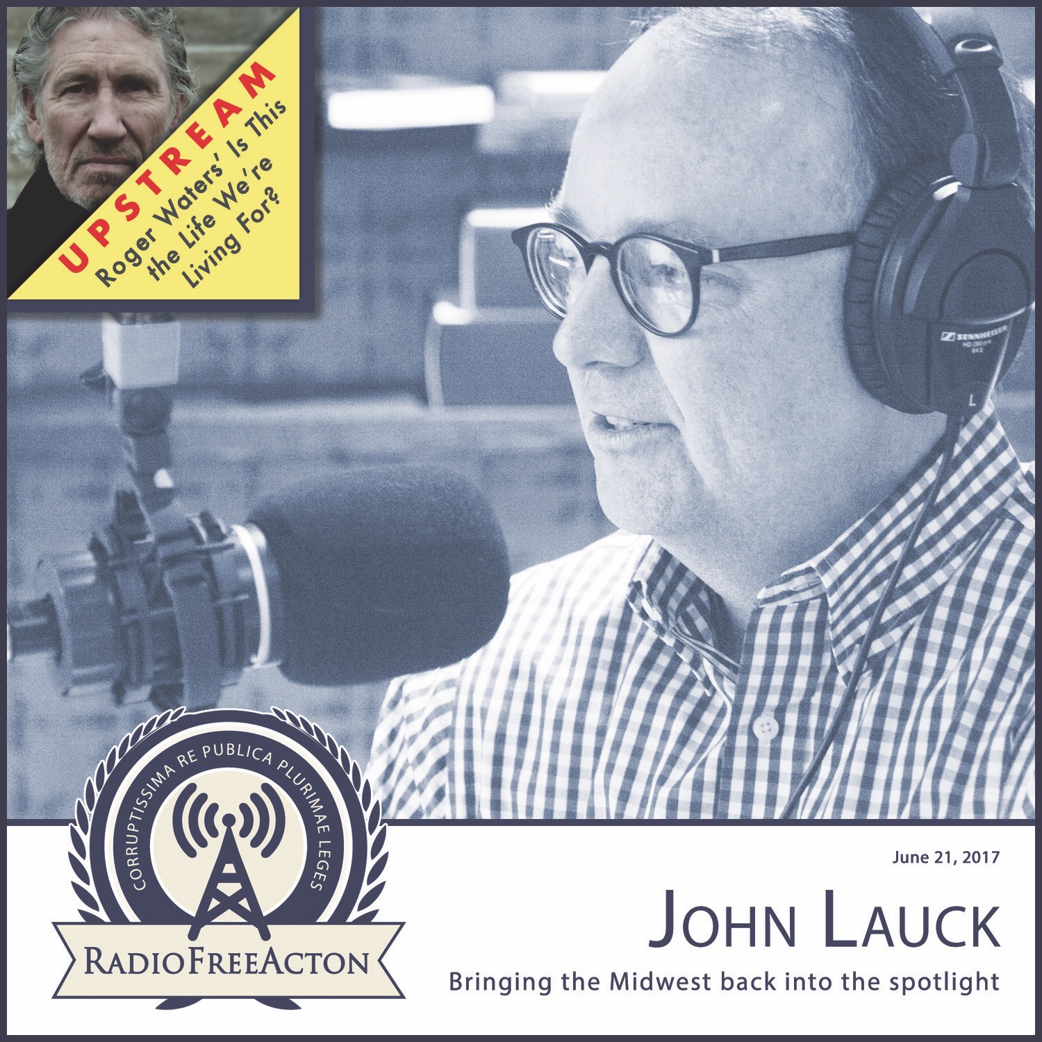 John Lauck on bringing midwestern culture back to the spotlight; Upstream on Roger Waters