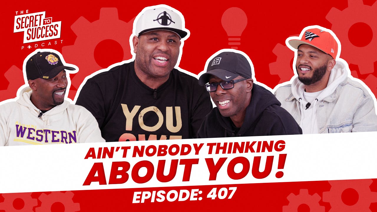 407 - Ain’t Nobody Thinking About You!
