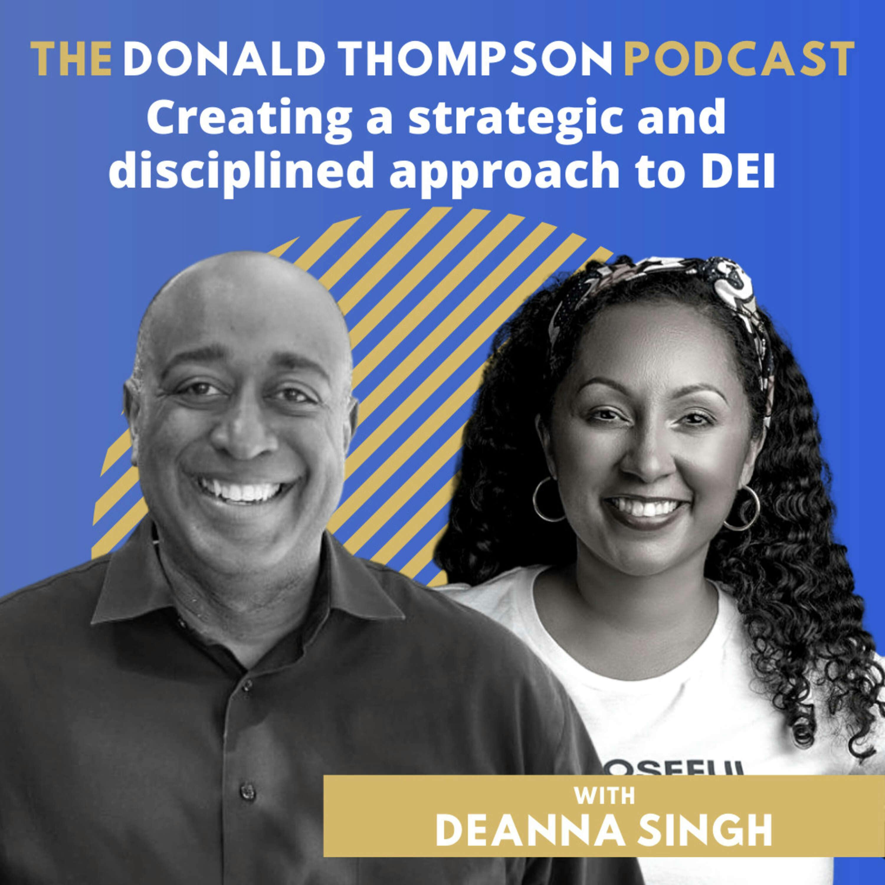 Creating a strategic and disciplined approach to DEI, with Deanna Singh