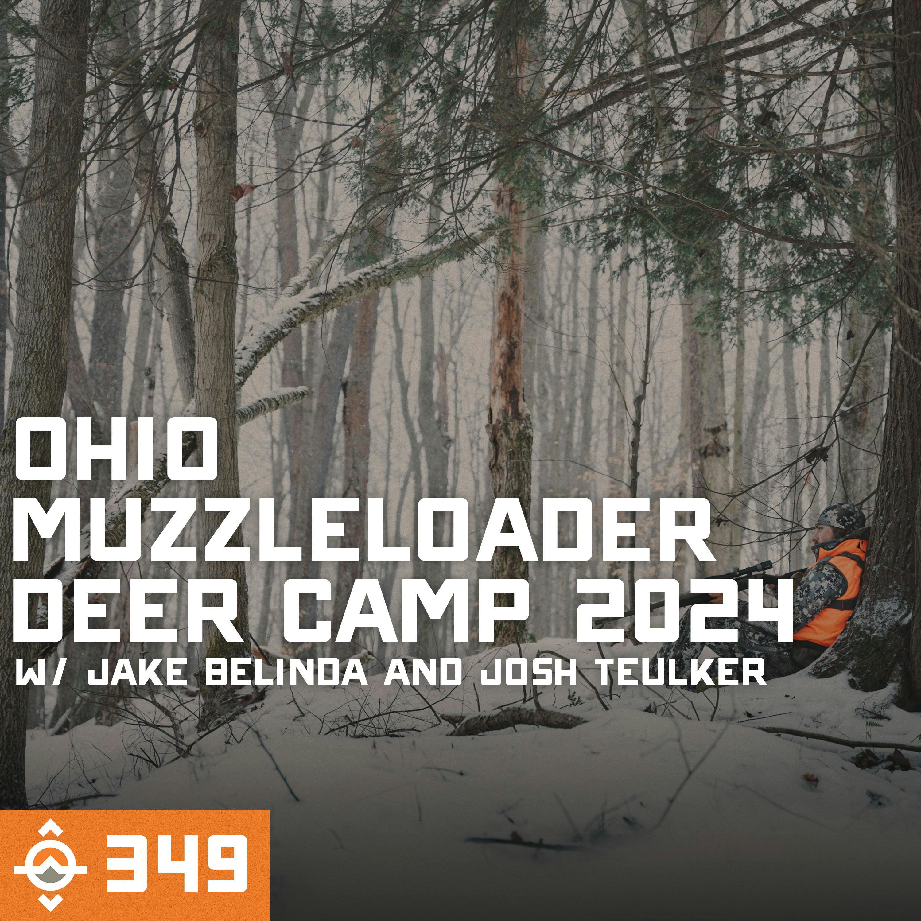 Ep. 349: Ohio Muzzleloader Deer Camp 2024 with Jake Belinda and Josh Teulker