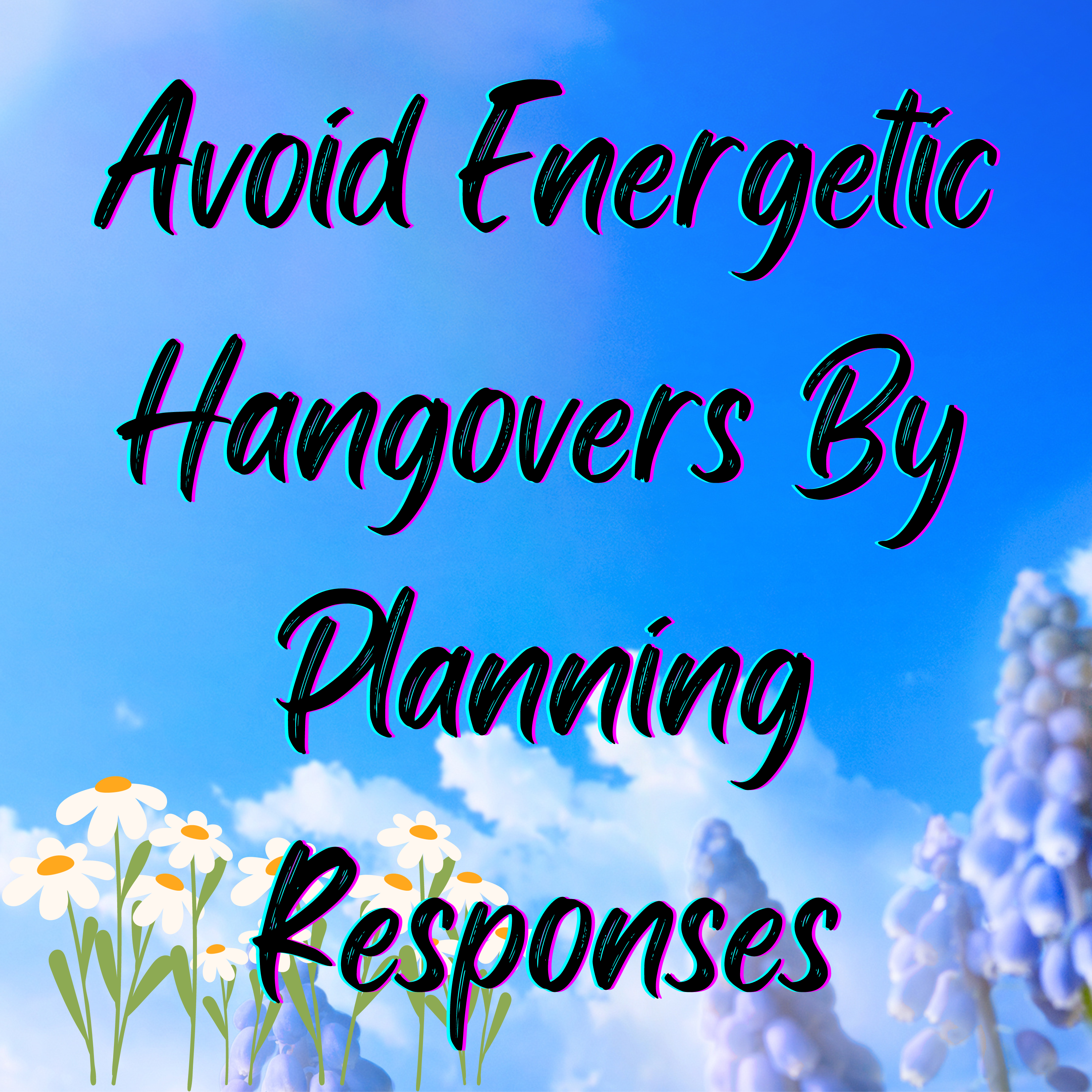 How to Avoid an Energetic Hangover: Plan Responses