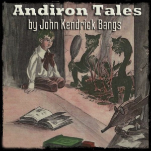Andiron Tales by John Kendrick Bangs ~ Full Audiobook