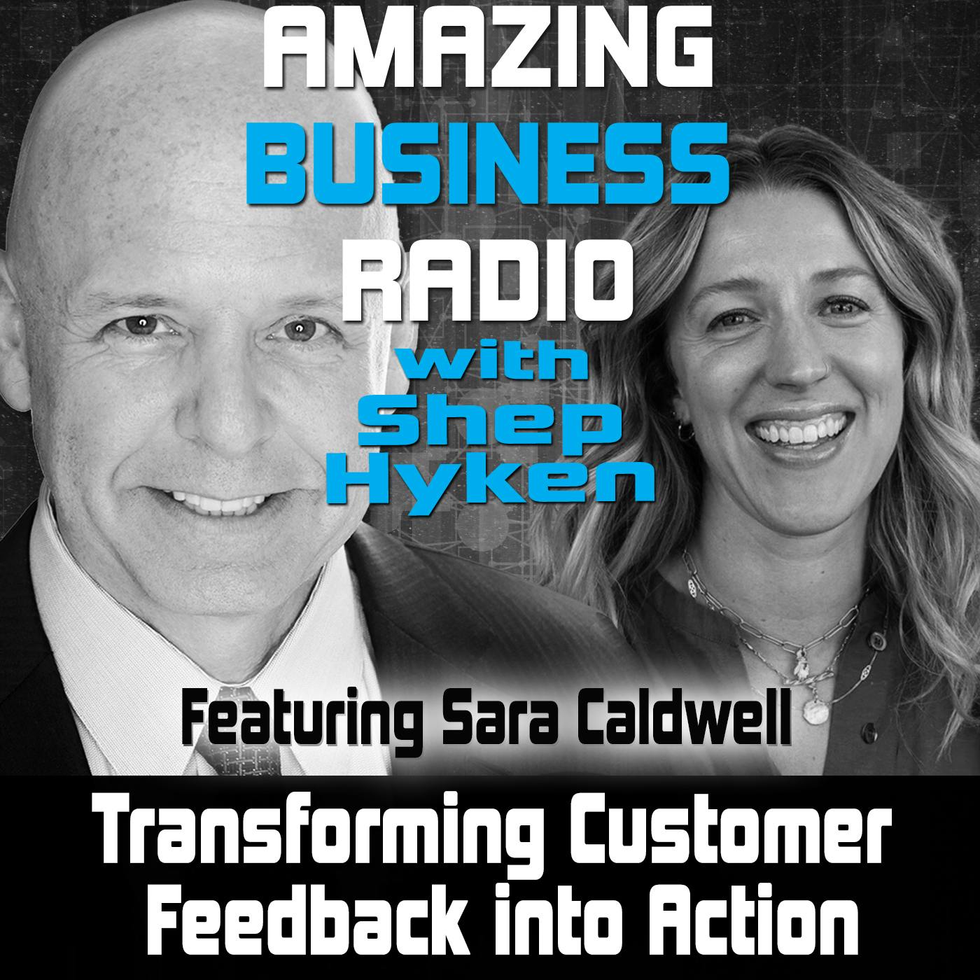 Transforming Customer Feedback into Action Featuring Sara Caldwell