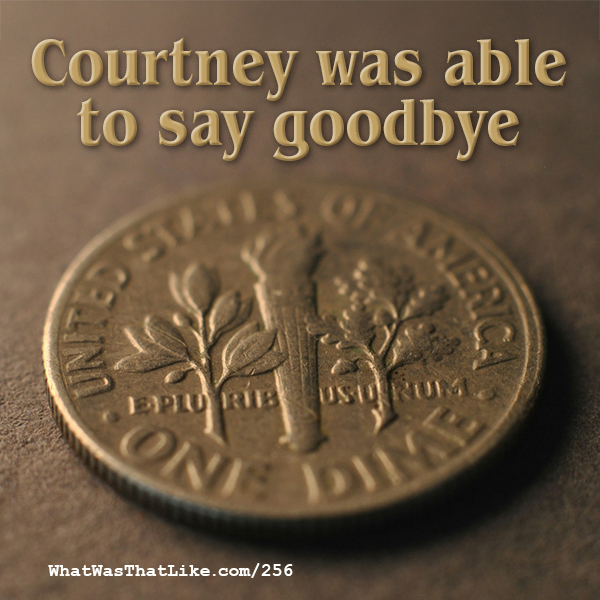 256: Courtney was able to say goodbye