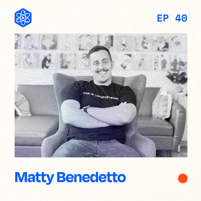 Episode 40: Matty Benedetto