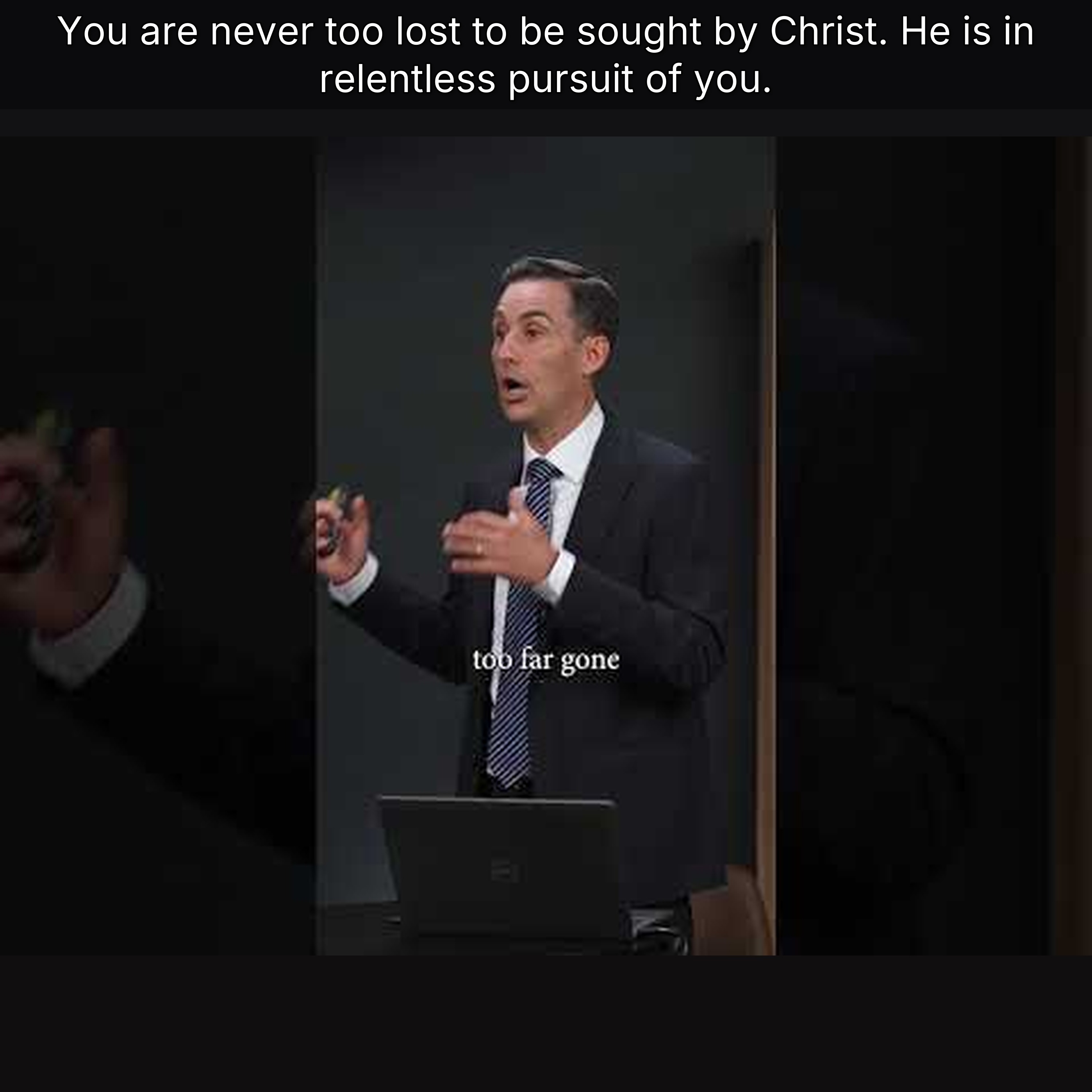 You are never too lost to be sought by Christ. He is in relentless pursuit of you.