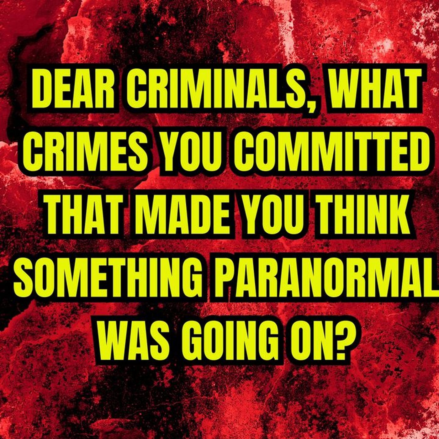 Criminals, What crimes you committed that made you think something Paranormal was going on? episode artwork