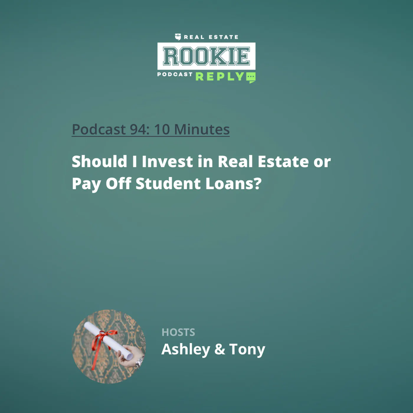 94: Rookie Reply: Should I Invest in Real Estate or Pay Off Student Loans?