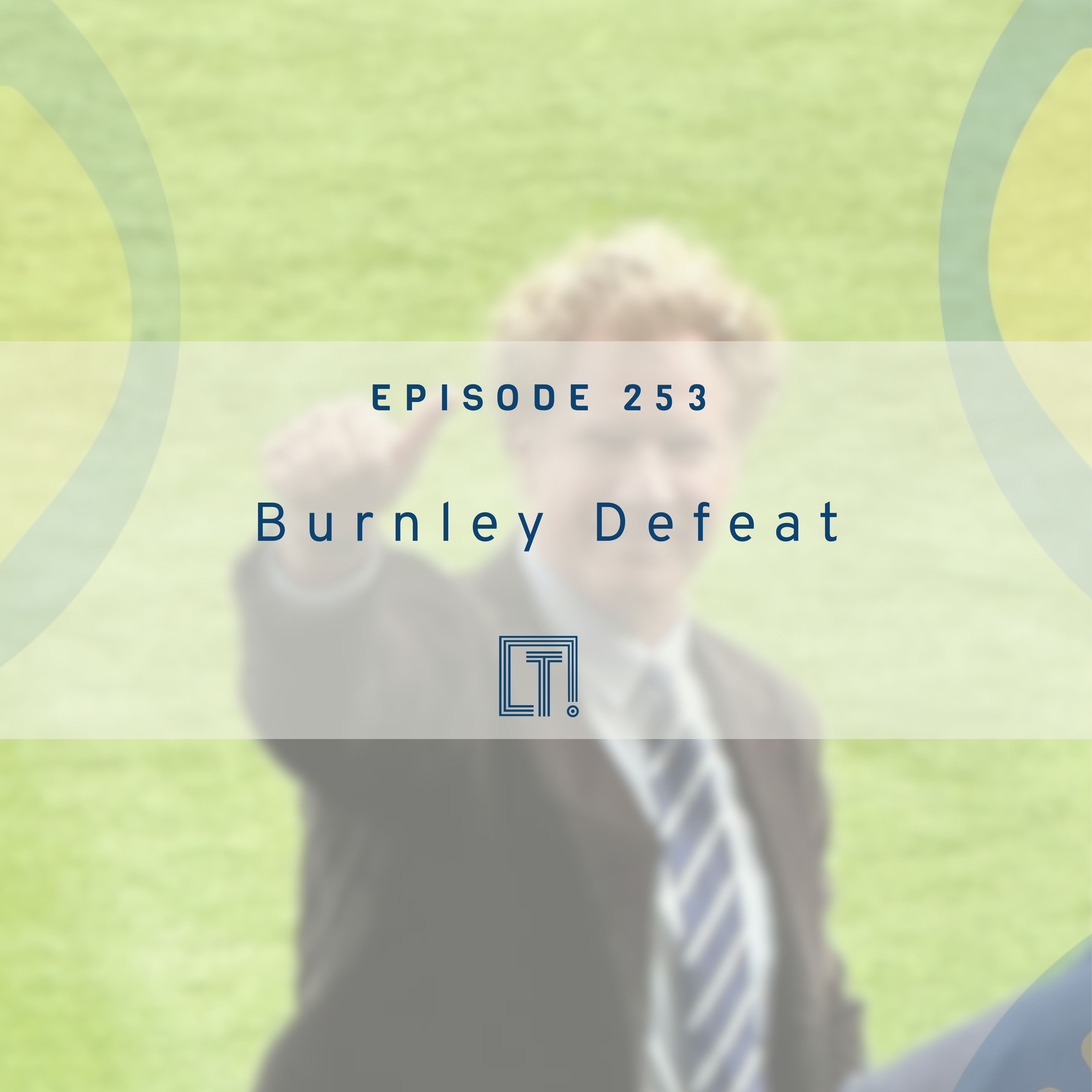 253 | Burnley Defeat