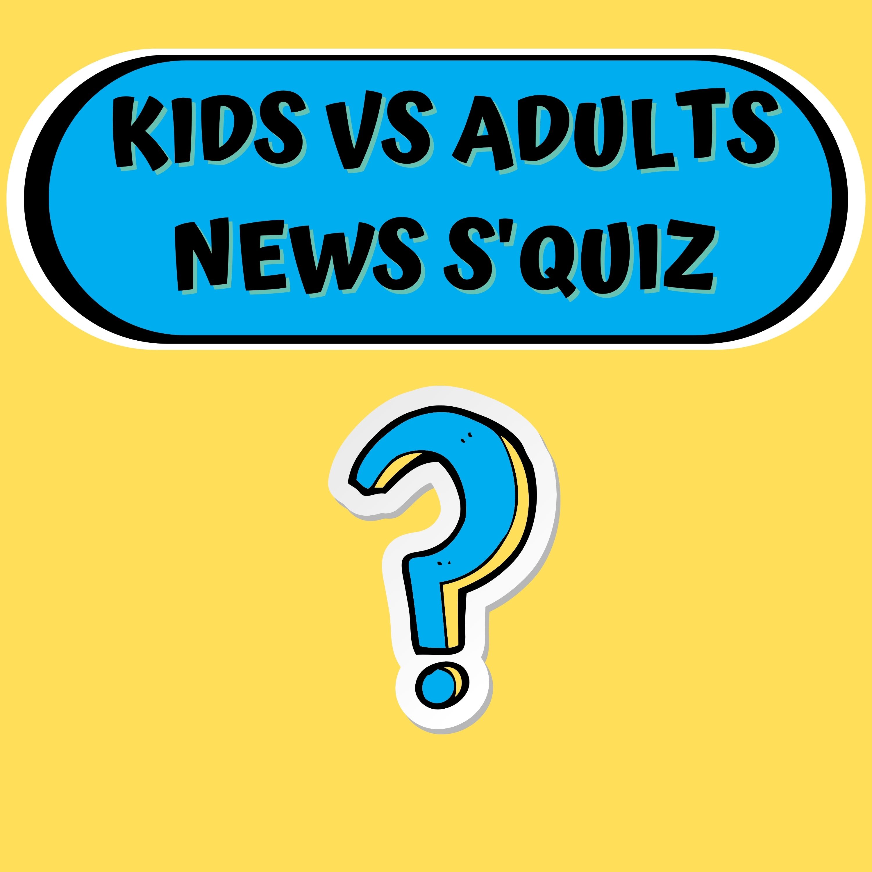 Kids vs Adults Weekly News S'Quiz episode artwork