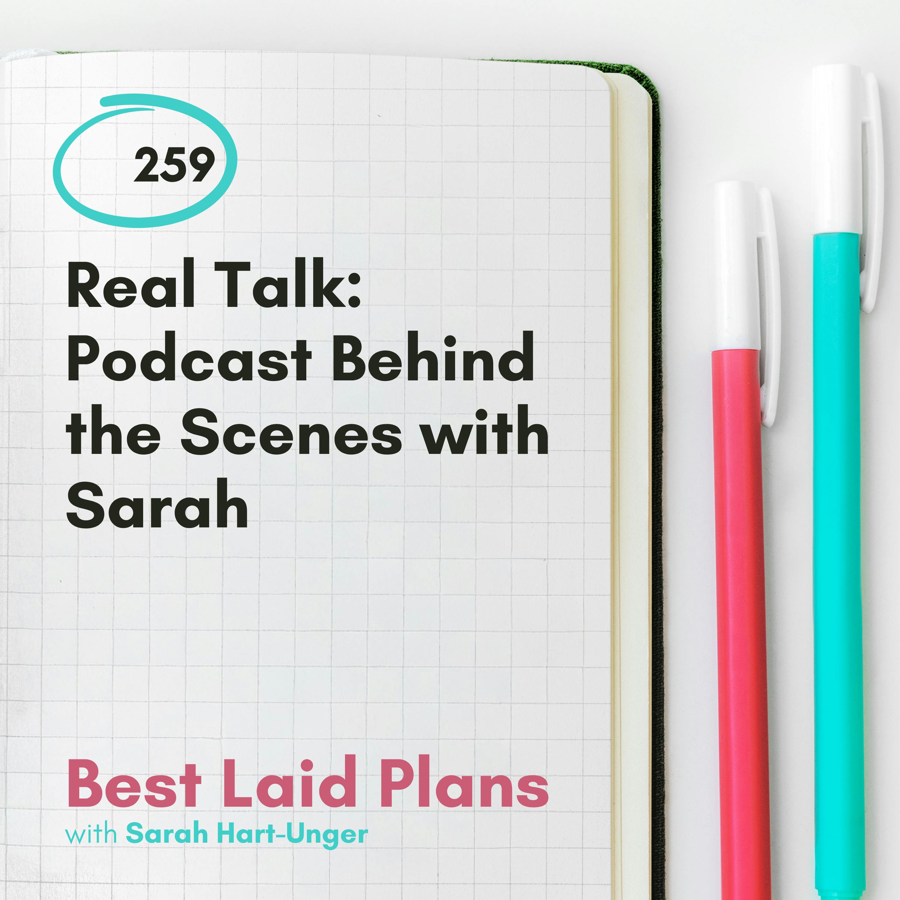 Real Talk: Podcast Behind the Scenes with Sarah EP 259 Real Talk: Podcast Behind the Scenes with Sarah EP 259