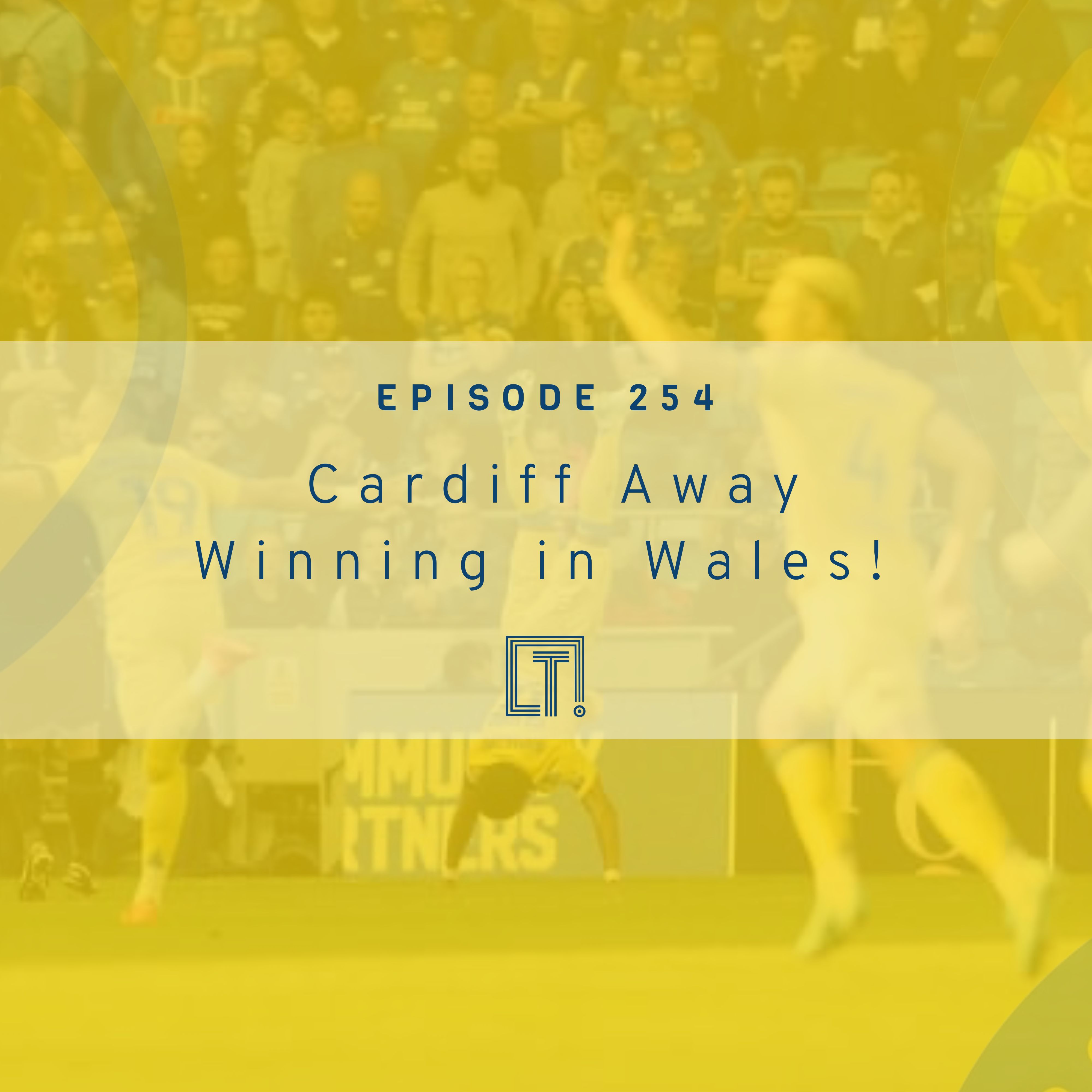 254 | Cardiff Away - Winning in Wales!