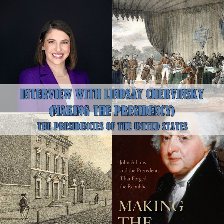 Interview with Lindsay Chervinsky, Making the Presidency